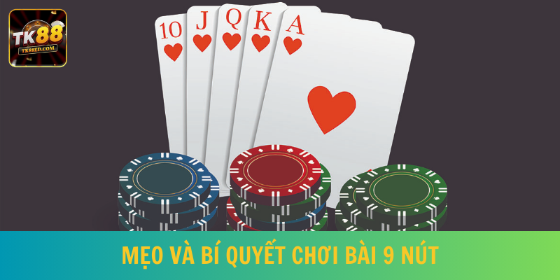 Bí quyết chơi bài 9 nút thắng đậm 