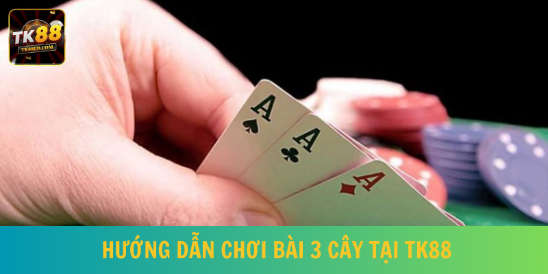 Hướng dẫn tham gia chơi game bài 3 cây chi tiết cho hội viên