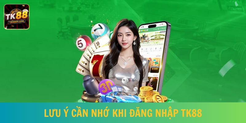 Những lưu ý hội viên cần tìm hiểu trước khi đăng nhập TK88