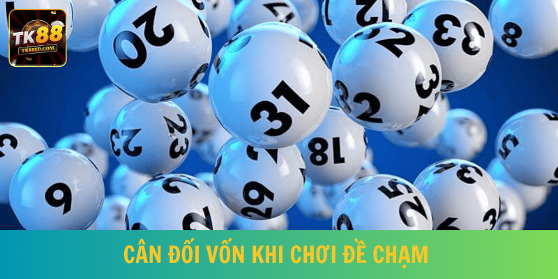 Người tham gia nên cân đối vốn khi chơi đề chạm