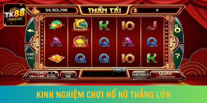 Kinh nghiệm chơi nổ hũ thắng lớn từ cao thủ nhà cái TK88