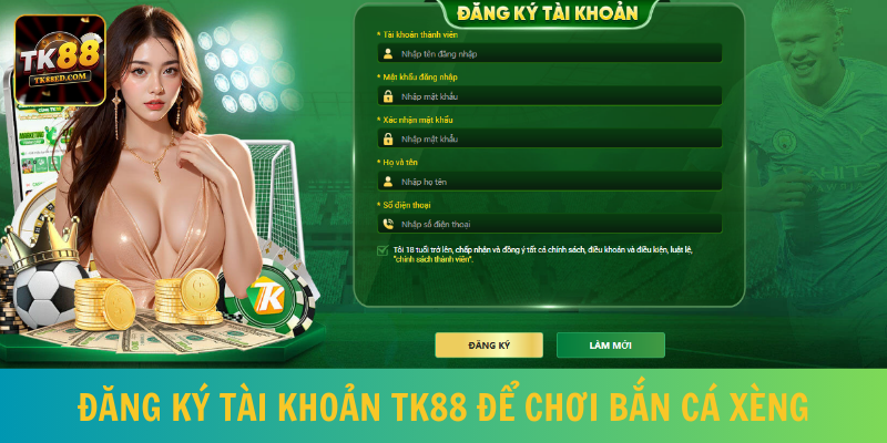 Đăng ký tài khoản tại TK88 để trải nghiệm trò chơi bắn cá xèng